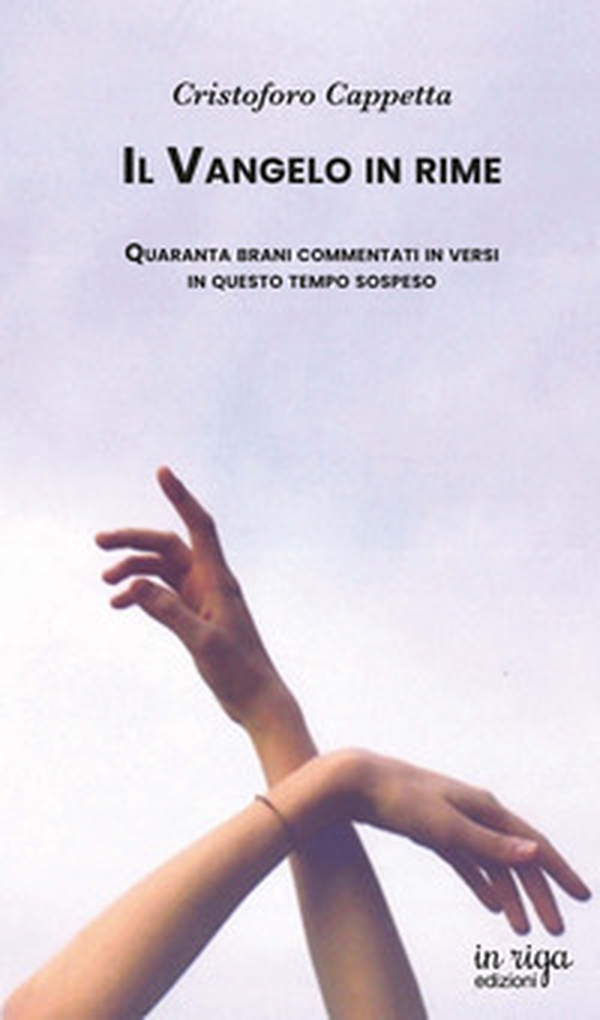 Il Vangelo in rime. Quaranta brani commentati in versi in questo tempo sospeso - Librerie.coop Il Vangelo in rime. Quaranta brani commentati in versi in questo tempo sospeso - Librerie.coop