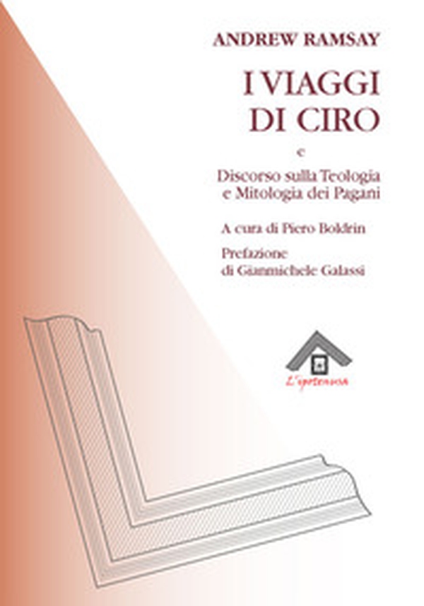 I viaggi di Ciro e discorso sulla teologia e la mitologia dei pagani - Librerie.coop I viaggi di Ciro e discorso sulla teologia e la mitologia dei pagani - Librerie.coop