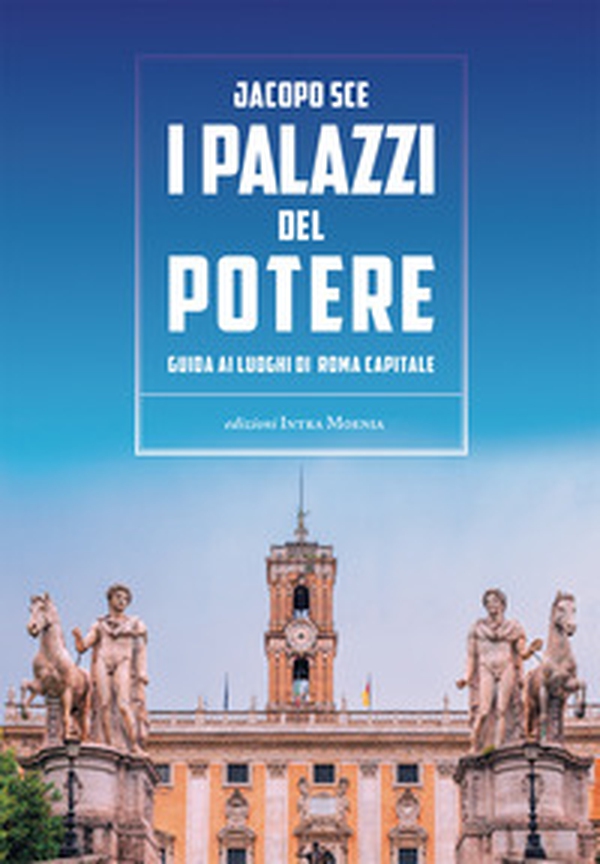I palazzi del Potere. Guida ai luoghi di Roma Capitale - Librerie.coop I palazzi del Potere. Guida ai luoghi di Roma Capitale - Librerie.coop