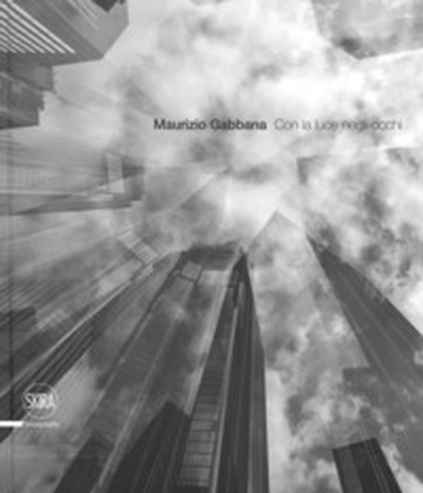 Maurizio Gabbana. Con la luce negli occhi. Ediz. italiana e inglese - Librerie.coop Maurizio Gabbana. Con la luce negli occhi. Ediz. italiana e inglese - Librerie.coop