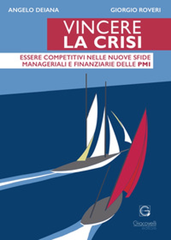Vincere la crisi. Essere competitivi nelle nuove sfide manageriali e finanziare delle Pmi - Librerie.coop Vincere la crisi. Essere competitivi nelle nuove sfide manageriali e finanziare delle Pmi - Librerie.coop