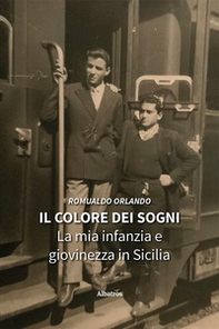 Il colore dei sogni. La mia infanzia e giovinezza in Sicilia - Librerie.coop