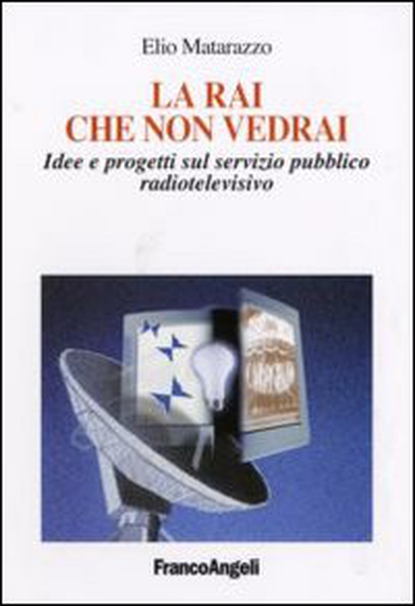 La Rai che non vedrai. Idee e progetti sul servizio pubblico radiotelevisivo - Librerie.coop La Rai che non vedrai. Idee e progetti sul servizio pubblico radiotelevisivo - Librerie.coop