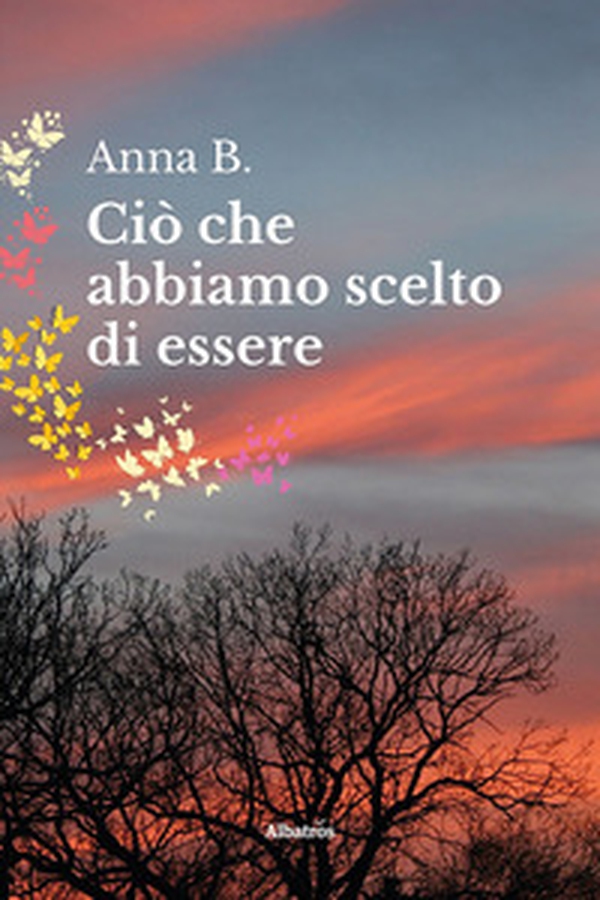 Ciò che abbiamo scelto di essere - Librerie.coop Ciò che abbiamo scelto di essere - Librerie.coop
