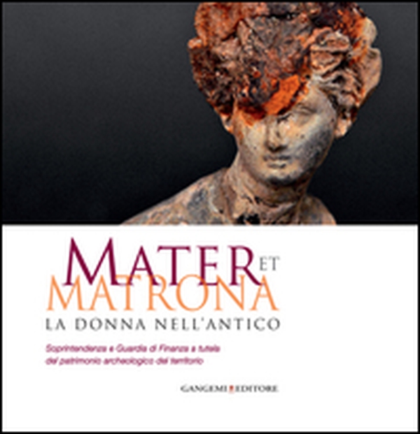 Mater et matrona. La donna nell'antico. Catalogo della mostra (Ladispoli, 1 agosto-1 novembre 2014) - Librerie.coop Mater et matrona. La donna nell'antico. Catalogo della mostra (Ladispoli, 1 agosto-1 novembre 2014) - Librerie.coop
