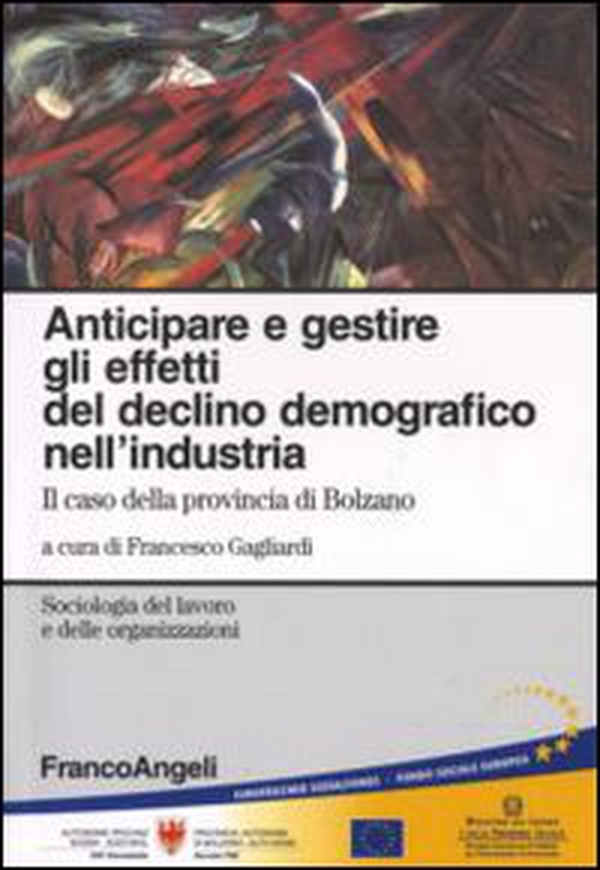 Anticipare e gestire gli effetti del declino demografico nell'industria. Il caso della provincia di Bolzano - Librerie.coop Anticipare e gestire gli effetti del declino demografico nell'industria. Il caso della provincia di Bolzano - Librerie.coop