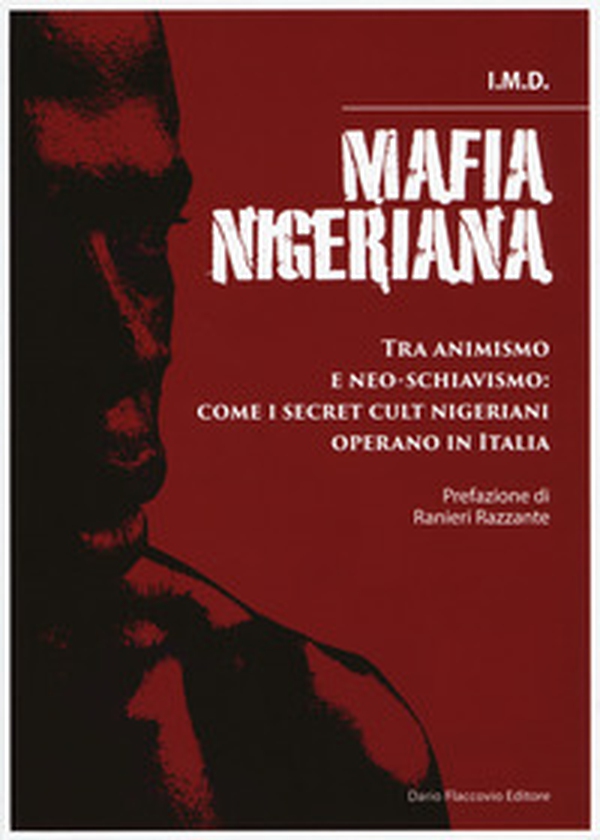 Mafia nigeriana. Tra animismo e neo-schiavismo: come i secret cult nigeriani operano in Italia - Librerie.coop Mafia nigeriana. Tra animismo e neo-schiavismo: come i secret cult nigeriani operano in Italia - Librerie.coop