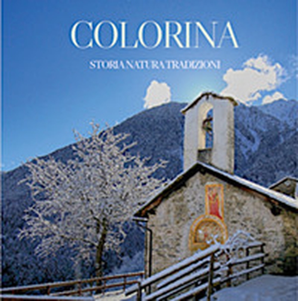 Colorina: storia, natura e tradizioni - Librerie.coop Colorina: storia, natura e tradizioni - Librerie.coop