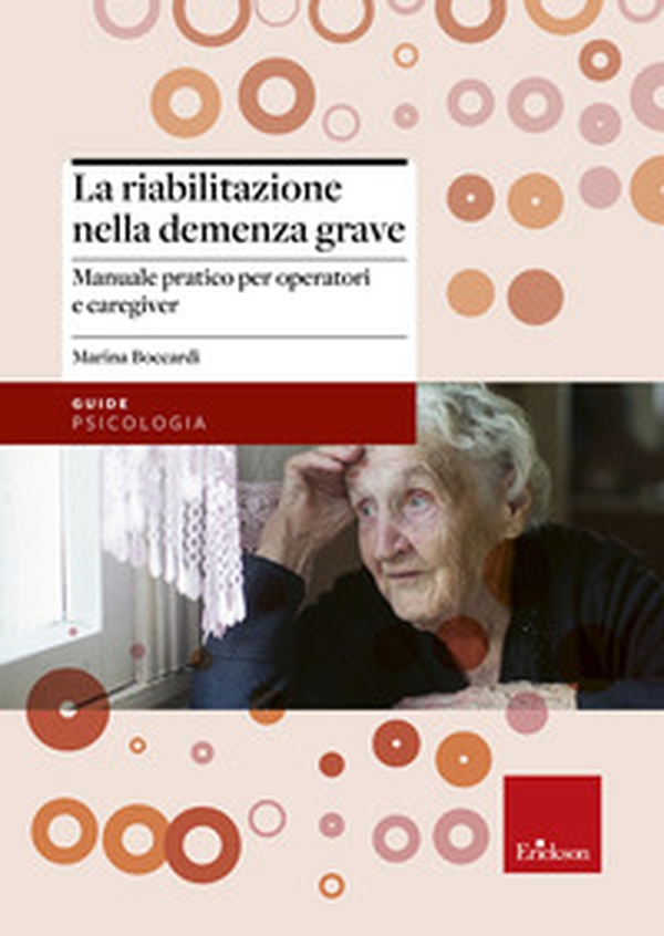 La riabilitazione nella demenza grave. Manuale pratico per operatori e caregiver - Librerie.coop La riabilitazione nella demenza grave. Manuale pratico per operatori e caregiver - Librerie.coop