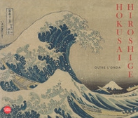 Hokusai Hiroshige. Oltre l'onda - Librerie.coop