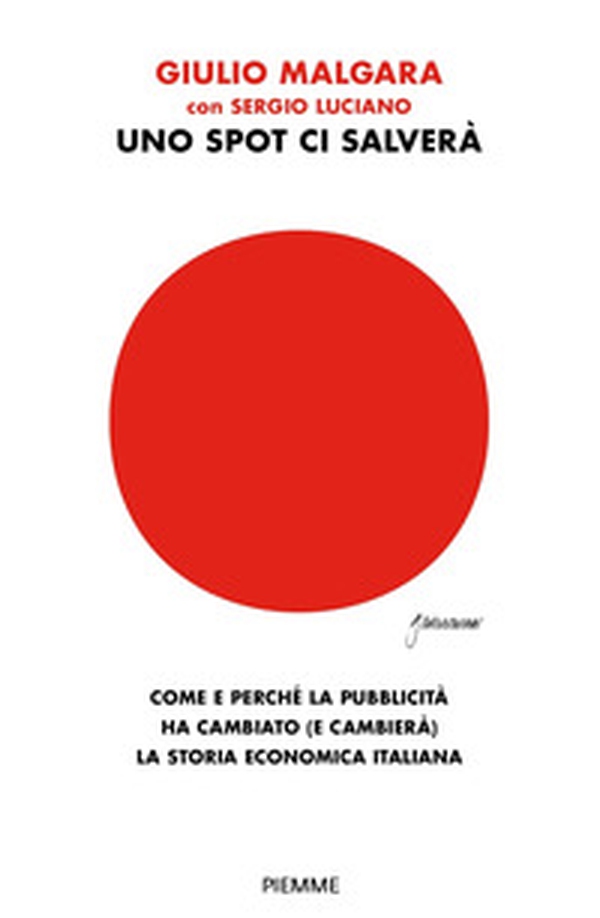 Uno spot ci salverà. Come e perché la pubblicità ha cambiato (e cambierà) la storia economica italiana - Librerie.coop Uno spot ci salverà. Come e perché la pubblicità ha cambiato (e cambierà) la storia economica italiana - Librerie.coop