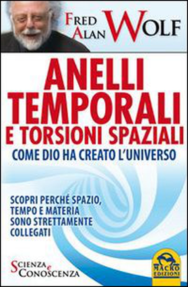 Anelli temporali e torsioni spaziali. Come Dio ha creato l'universo. Scopri perché spazio tempo e materia sono strettamente collegati - Librerie.coop Anelli temporali e torsioni spaziali. Come Dio ha creato l'universo. Scopri perché spazio tempo e materia sono strettamente collegati - Librerie.coop