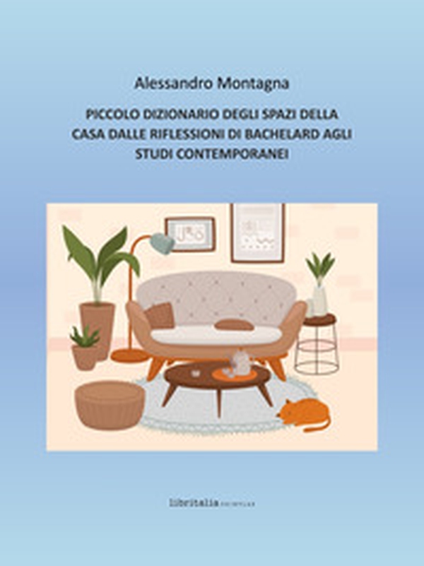 Piccolo dizionario degli spazi della casa dalle riflessioni di Bachelard agli studi contemporanei - Librerie.coop Piccolo dizionario degli spazi della casa dalle riflessioni di Bachelard agli studi contemporanei - Librerie.coop