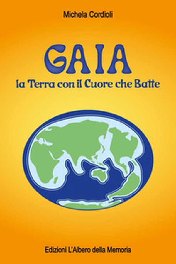 Gaia. La terra con il cuore che batte - Librerie.coop Gaia. La terra con il cuore che batte - Librerie.coop