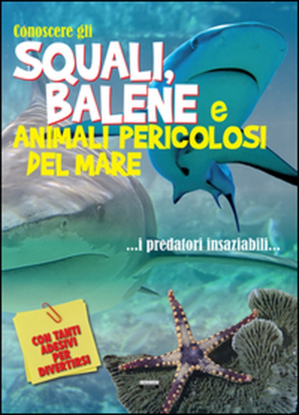 Conoscere gli squali, balene e animali pericolosi del mare. Con adesivi - Librerie.coop Conoscere gli squali, balene e animali pericolosi del mare. Con adesivi - Librerie.coop