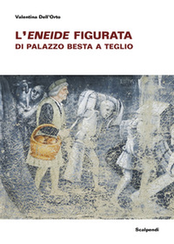 L'Eneide figurata di Palazzo Besta a Teglio - Librerie.coop L'Eneide figurata di Palazzo Besta a Teglio - Librerie.coop