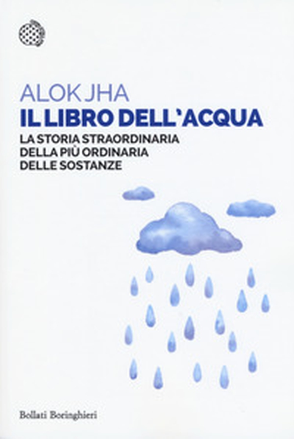 Il libro dell'acqua. La storia straordinaria della più ordinaria delle sostanze - Librerie.coop Il libro dell'acqua. La storia straordinaria della più ordinaria delle sostanze - Librerie.coop