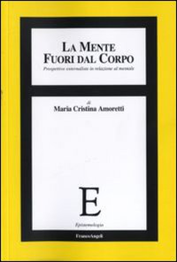 La mente fuori dal corpo. Prospettive esternaliste in relazione al mentale - Librerie.coop La mente fuori dal corpo. Prospettive esternaliste in relazione al mentale - Librerie.coop
