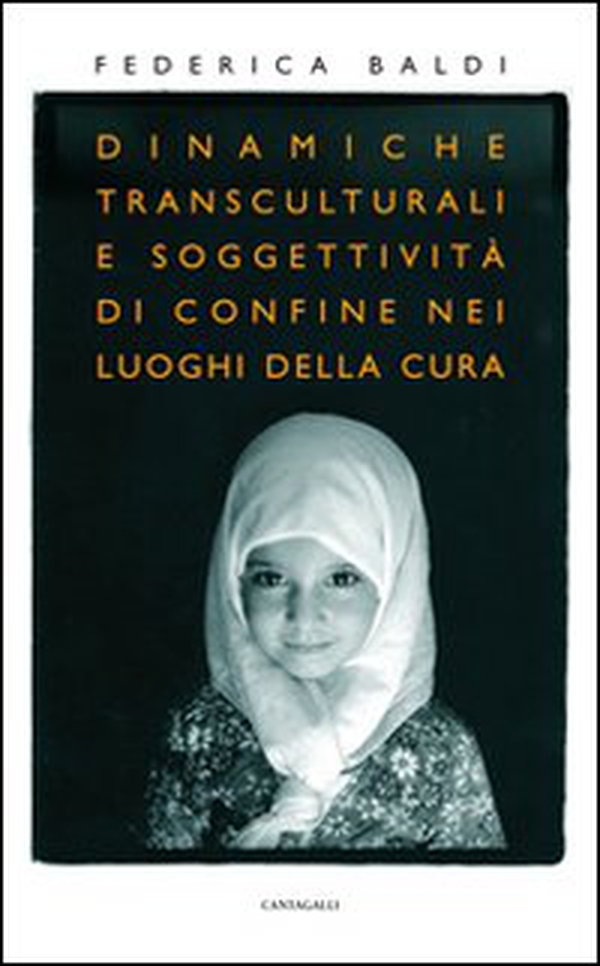 Dinamiche transculturali e soggettività di confine nei luoghi della cura - Librerie.coop Dinamiche transculturali e soggettività di confine nei luoghi della cura - Librerie.coop