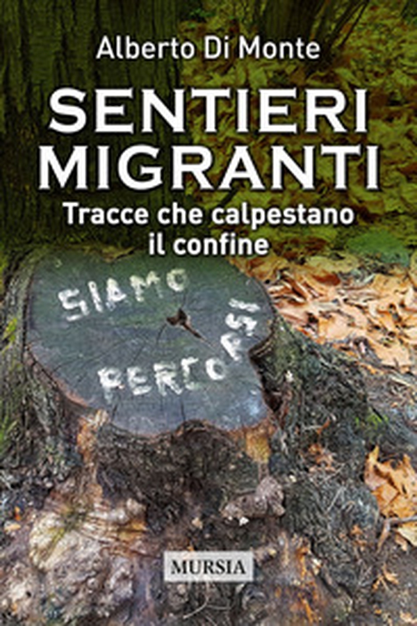 Sentieri migranti. Tracce che calpestano il confine - Librerie.coop Sentieri migranti. Tracce che calpestano il confine - Librerie.coop