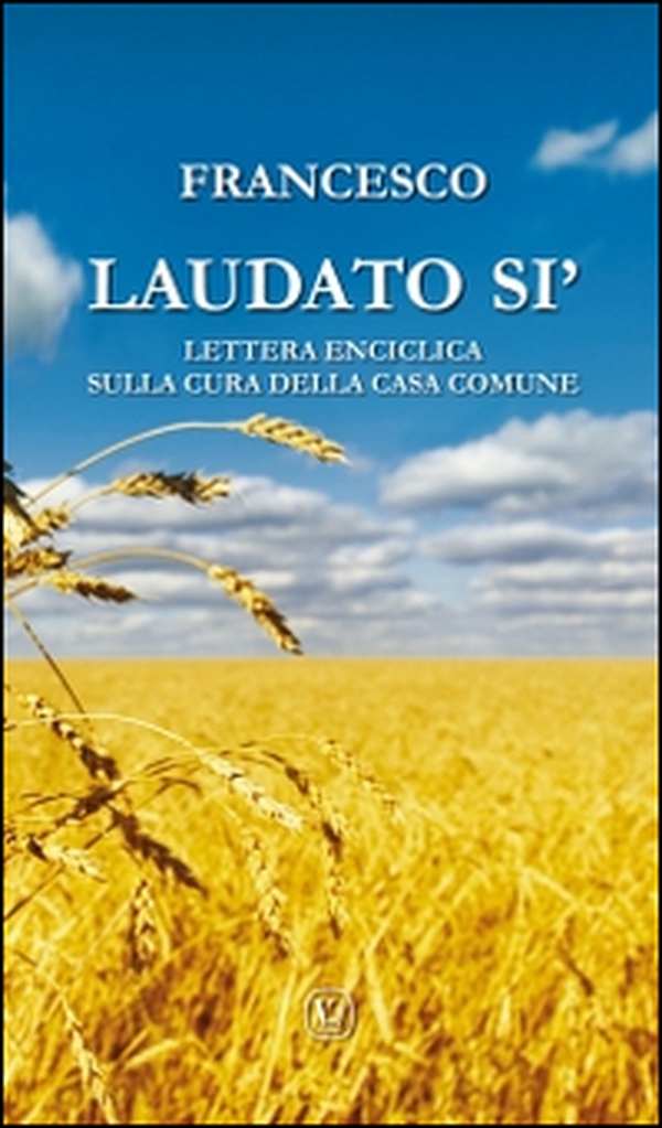 Laudato si'. Lettera enciclica sulla cura della casa comune - Librerie.coop Laudato si'. Lettera enciclica sulla cura della casa comune - Librerie.coop