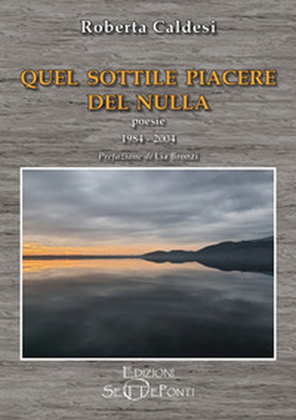 Quel sottile piacere del nulla. Poesie 1984-2004 - Librerie.coop Quel sottile piacere del nulla. Poesie 1984-2004 - Librerie.coop