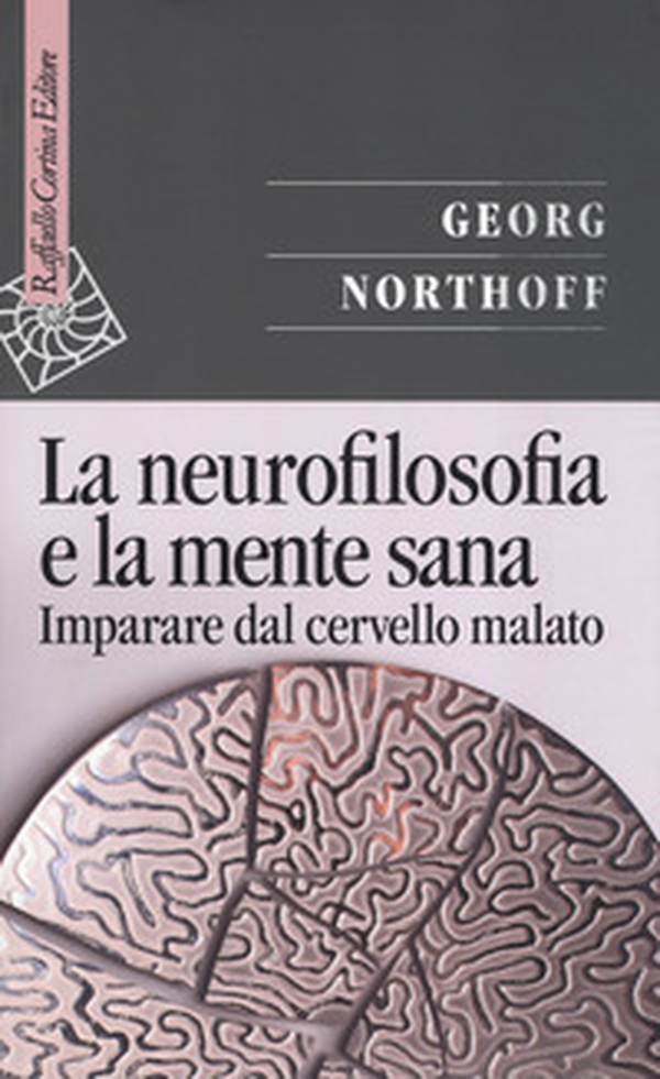 La neurofilosofia e la mente sana. Imparare dal cervello malato - Librerie.coop La neurofilosofia e la mente sana. Imparare dal cervello malato - Librerie.coop