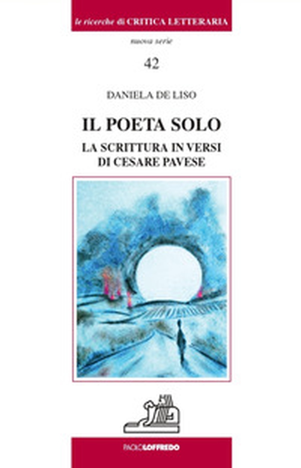 Il poeta solo. La scrittura in versi di Cesare Pavese - Librerie.coop Il poeta solo. La scrittura in versi di Cesare Pavese - Librerie.coop