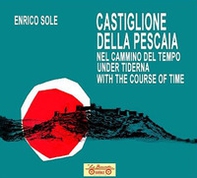 Castiglione della Pescaia nel cammino del tempo. Under tiderna. With the course of time - Librerie.coop