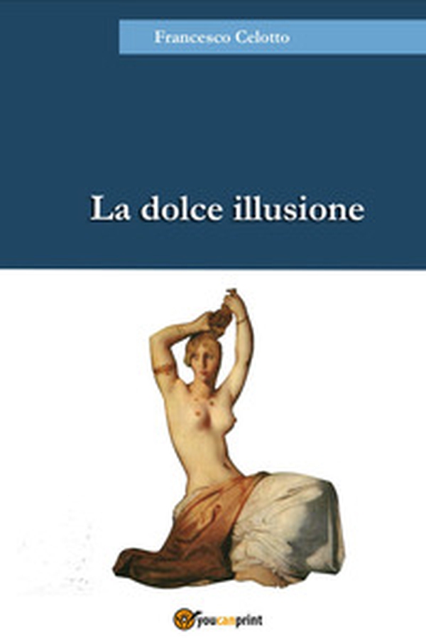 La dolce illusione - Librerie.coop La dolce illusione - Librerie.coop
