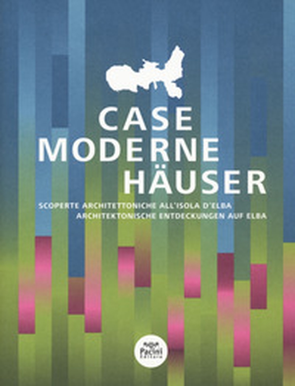 Case moderne. Scoperte architettoniche all'isola d'Elba-Häuser. Architektonische Entdeckungen auf Elba - Librerie.coop Case moderne. Scoperte architettoniche all'isola d'Elba-Häuser. Architektonische Entdeckungen auf Elba - Librerie.coop