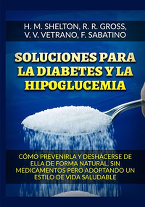 Soluciones para la Diabetes y la Hipoglucemia. Cómo prevenirla y deshacerse de ella de forma natural, sin medicamentos pero adoptando un estilo de vida saludable - Librerie.coop Soluciones para la Diabetes y la Hipoglucemia. Cómo prevenirla y deshacerse de ella de forma natural, sin medicamentos pero adoptando un estilo de vida saludable - Librerie.coop