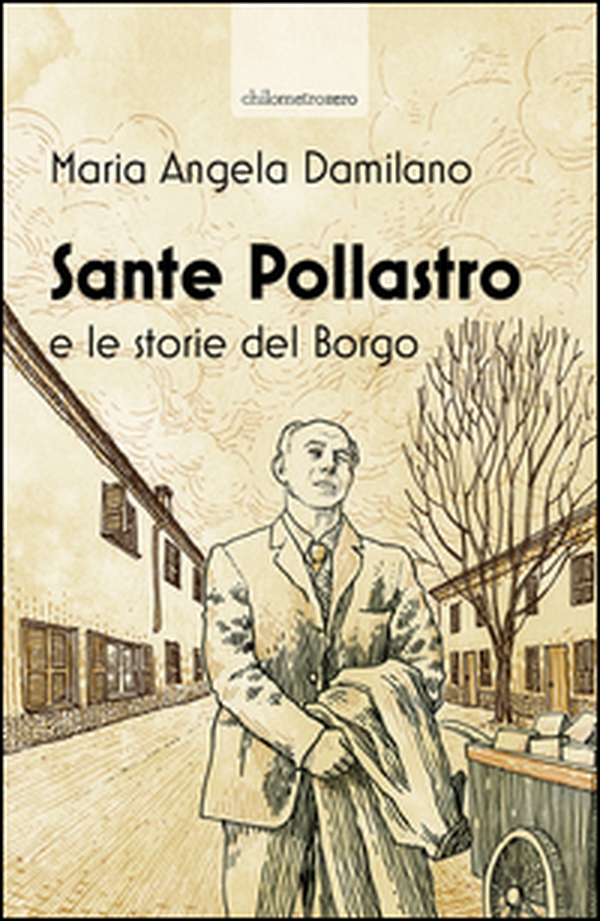 Sante Pollastro e le storie del borgo - Librerie.coop Sante Pollastro e le storie del borgo - Librerie.coop