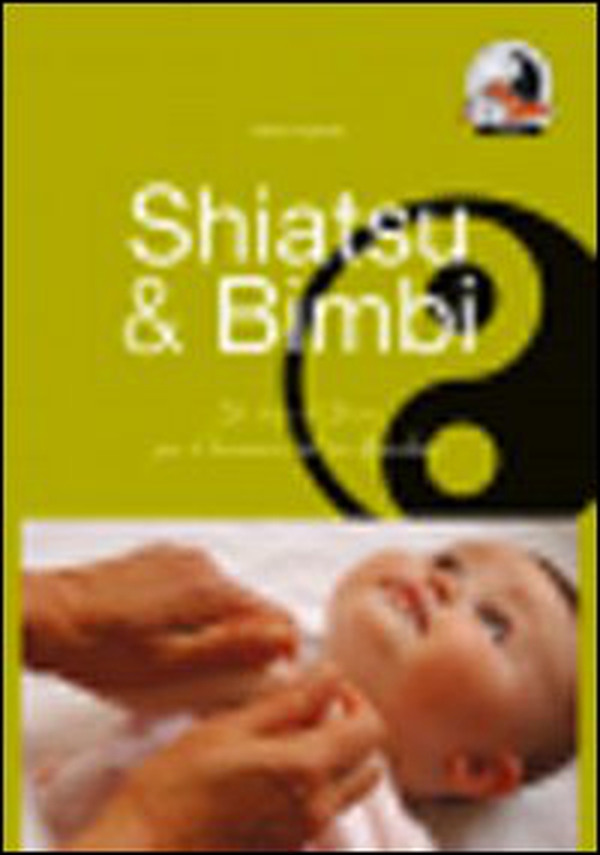 Shiatsu & bimbi. Un tocco d'amore per il benessere del tuo bambino - Librerie.coop Shiatsu & bimbi. Un tocco d'amore per il benessere del tuo bambino - Librerie.coop