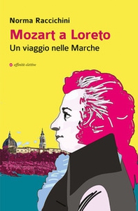 Mozart a Loreto. Un viaggio nelle Marche - Librerie.coop