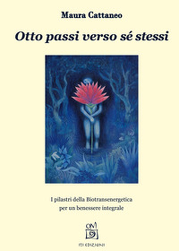 Otto passi verso sé stessi. I pilastri della Biotransenergetica per un benessere integrale - Librerie.coop Otto passi verso sé stessi. I pilastri della Biotransenergetica per un benessere integrale - Librerie.coop