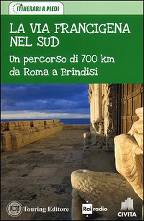 La via Francigena nel Sud. Un percorso di 700 km da Roma a Brindisi - Librerie.coop La via Francigena nel Sud. Un percorso di 700 km da Roma a Brindisi - Librerie.coop