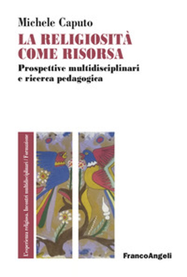 La religiosità come risorsa, Prospettive multidisciplinari e ricerca pedagogica - Librerie.coop La religiosità come risorsa, Prospettive multidisciplinari e ricerca pedagogica - Librerie.coop