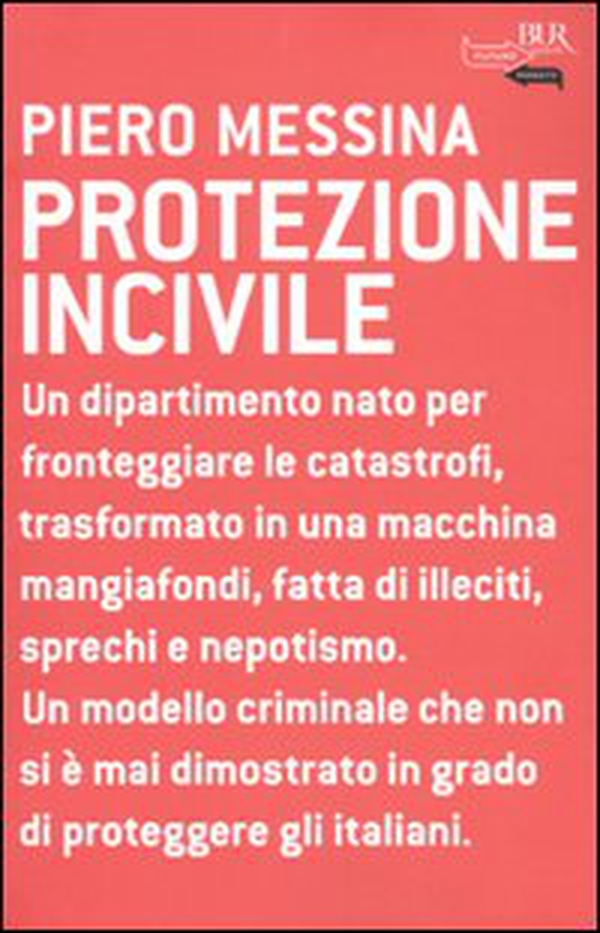 Protezione incivile. Un dipartimento nato per fronteggiare le catastrofi, trasformato in una macchina mangiafondi, fatta di illeciti, sprechi e nepotismo - Librerie.coop Protezione incivile. Un dipartimento nato per fronteggiare le catastrofi, trasformato in una macchina mangiafondi, fatta di illeciti, sprechi e nepotismo - Librerie.coop