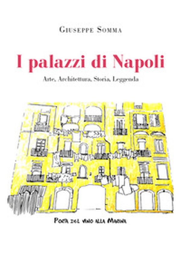 I palazzi di Napoli. Arte, architettura, storia, leggenda - Librerie.coop I palazzi di Napoli. Arte, architettura, storia, leggenda - Librerie.coop