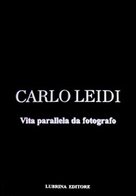 Carlo Leidi. Vita parallela da fotografo - Librerie.coop