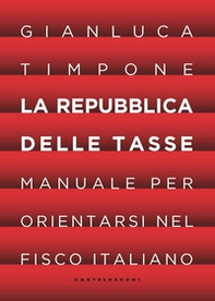 La repubblica delle tasse. Manuale per orientarsi nel fisco italiano - Librerie.coop