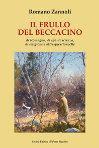 Il frullo del beccacino. Di Romagna, di api, di scienza, di religione e altre questioncelle - Librerie.coop