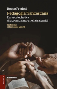 Pedagogia francescana. L'arte catechetica di accompagnare nella fraternità - Librerie.coop