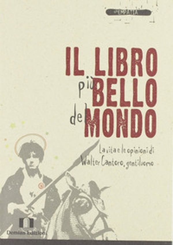 Il libro più bello del mondo. La vita e le opinioni di Walter Cantoro, gentiluomo - Librerie.coop Il libro più bello del mondo. La vita e le opinioni di Walter Cantoro, gentiluomo - Librerie.coop