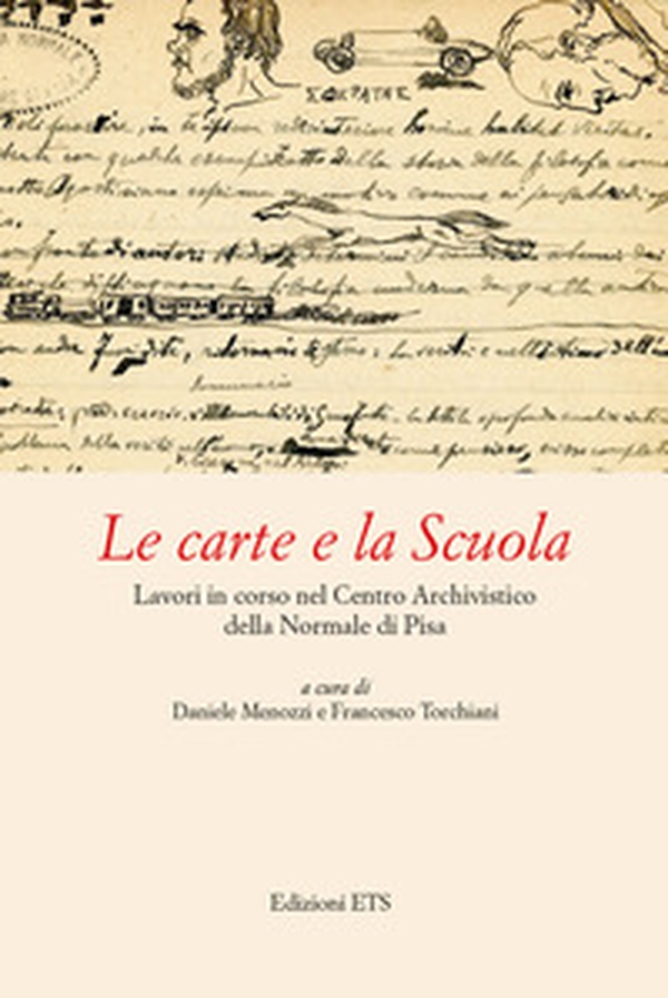 Le carte e la Scuola. Lavori in corso nel Centro archivistico della Normale di Pisa - Librerie.coop Le carte e la Scuola. Lavori in corso nel Centro archivistico della Normale di Pisa - Librerie.coop