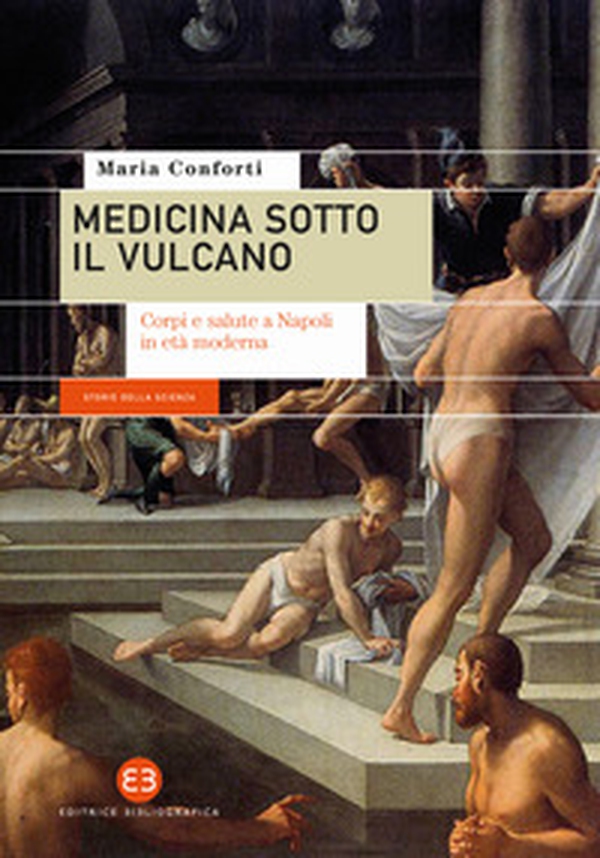 Medicina sotto il vulcano. Corpi e salute a Napoli in età moderna - Librerie.coop Medicina sotto il vulcano. Corpi e salute a Napoli in età moderna - Librerie.coop
