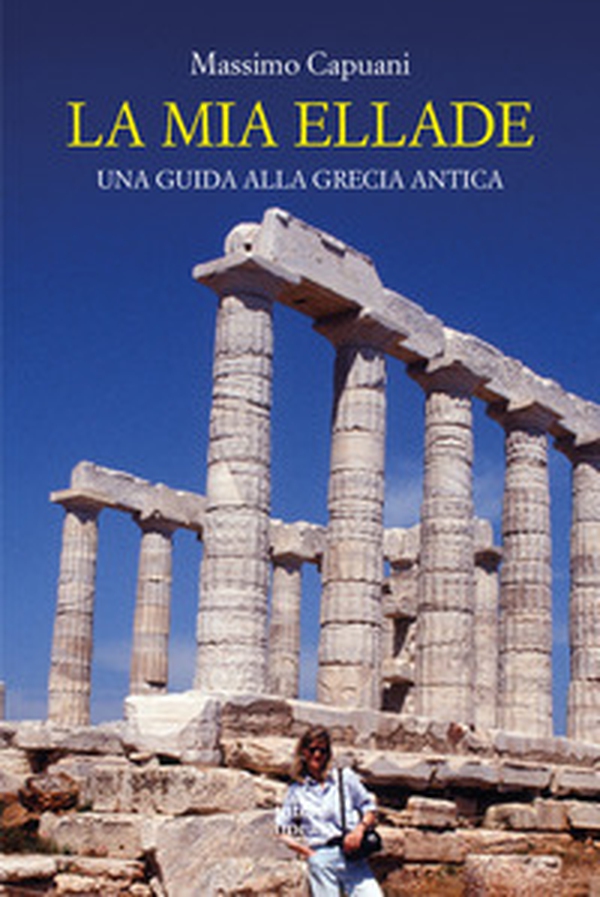 La mia Ellade. Una guida alla Grecia antica - Librerie.coop La mia Ellade. Una guida alla Grecia antica - Librerie.coop