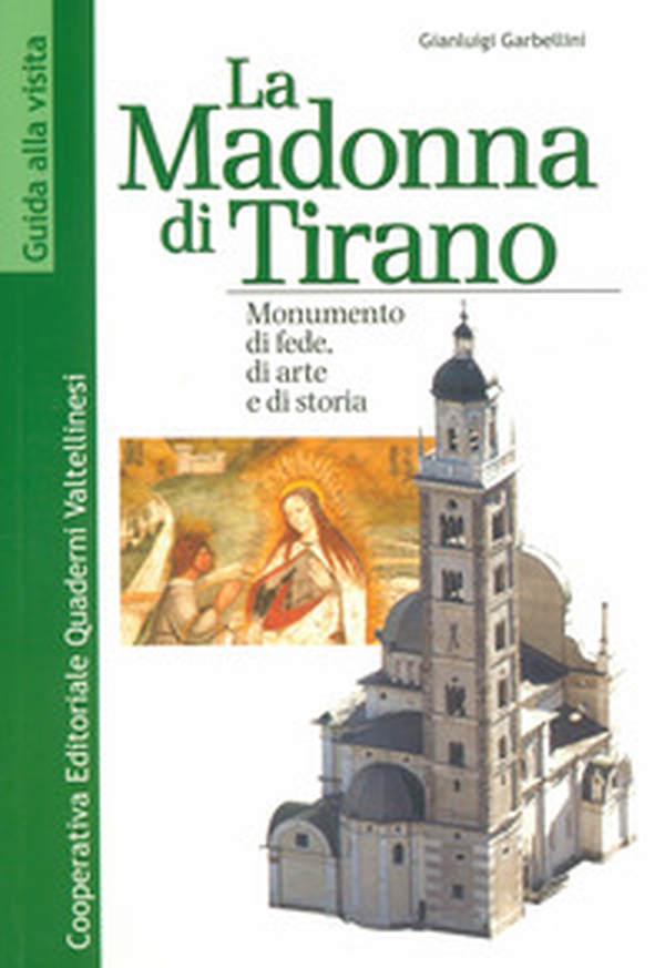 La Madonna di Tirano. Monumento di fede, di arte e di storia - Librerie.coop La Madonna di Tirano. Monumento di fede, di arte e di storia - Librerie.coop