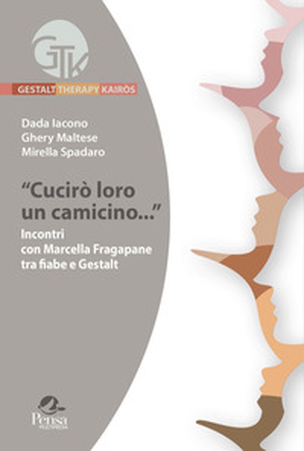 «Cucirò loro un camicino...». Incontri con Marcella Fragapane tra fiabe e gestalt - Librerie.coop «Cucirò loro un camicino...». Incontri con Marcella Fragapane tra fiabe e gestalt - Librerie.coop